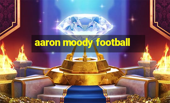 aaron moody football