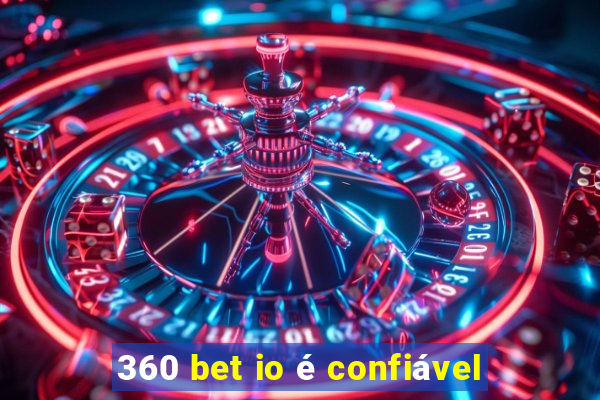 360 bet io é confiável