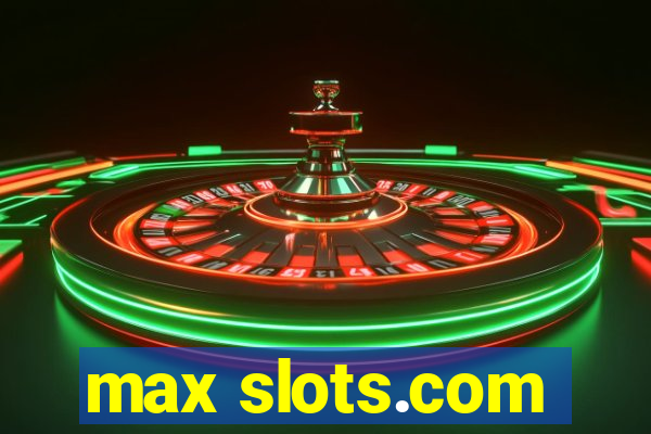 max slots.com