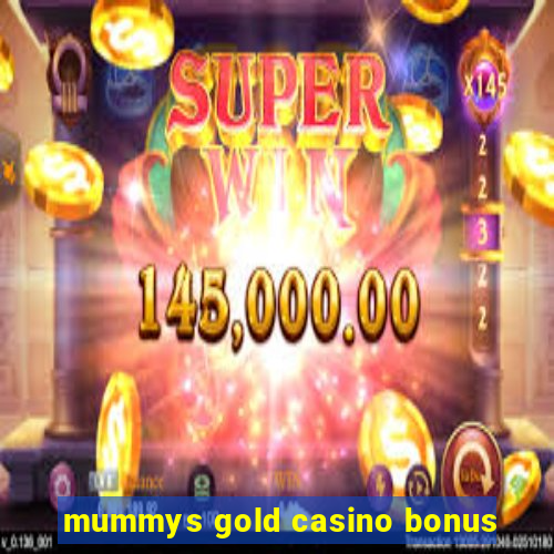 mummys gold casino bonus