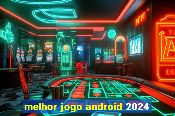 melhor jogo android 2024