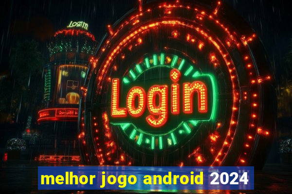 melhor jogo android 2024