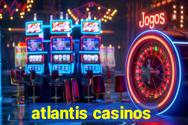 atlantis casinos