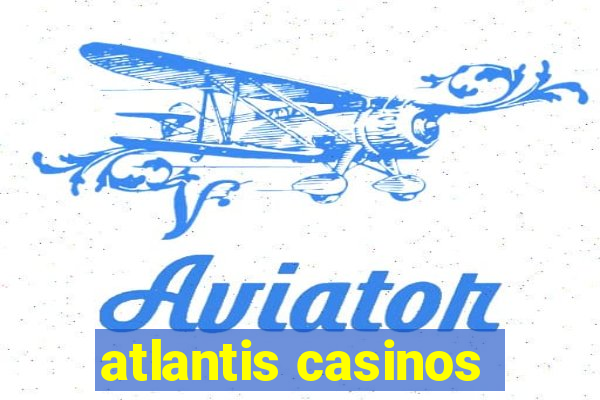 atlantis casinos