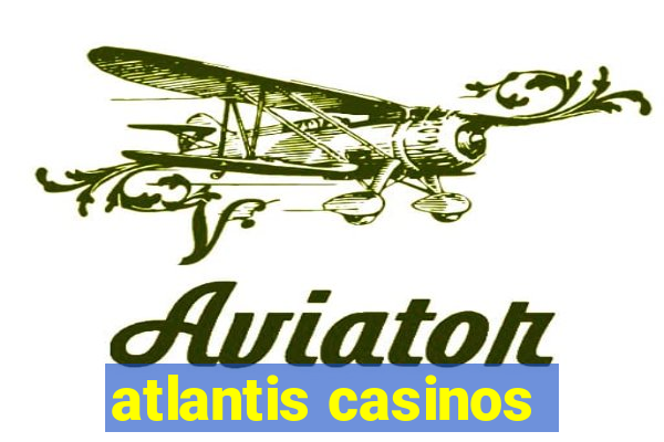 atlantis casinos