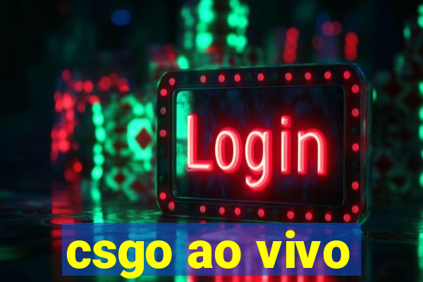 csgo ao vivo