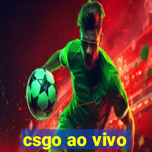 csgo ao vivo