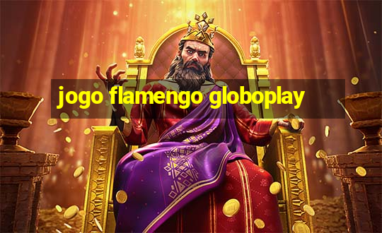 jogo flamengo globoplay