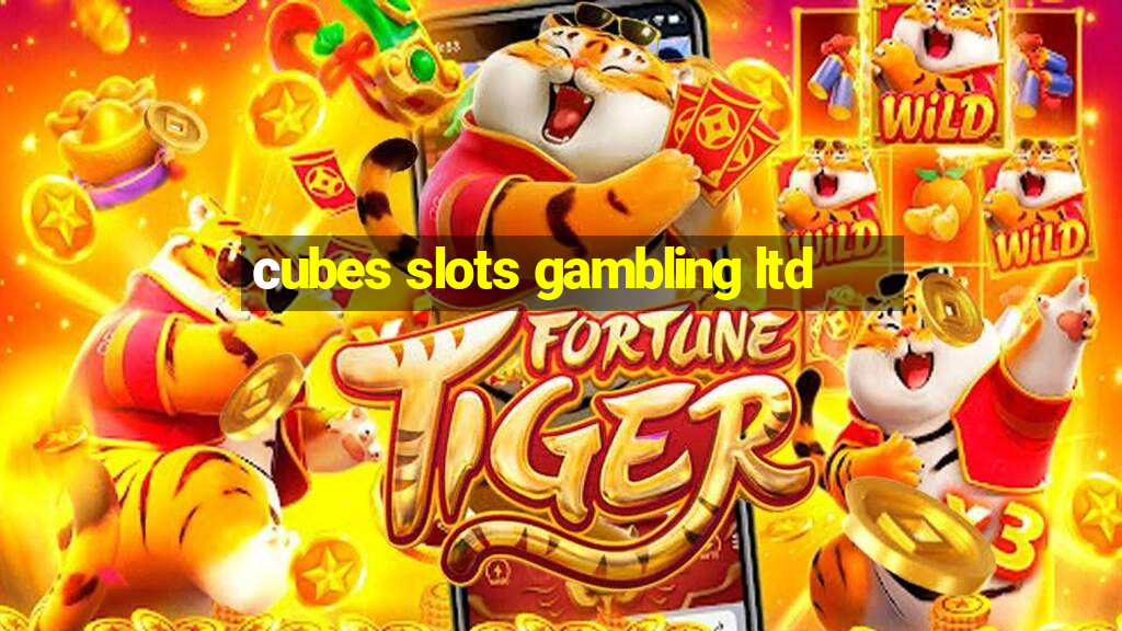 сubes slots gambling ltd