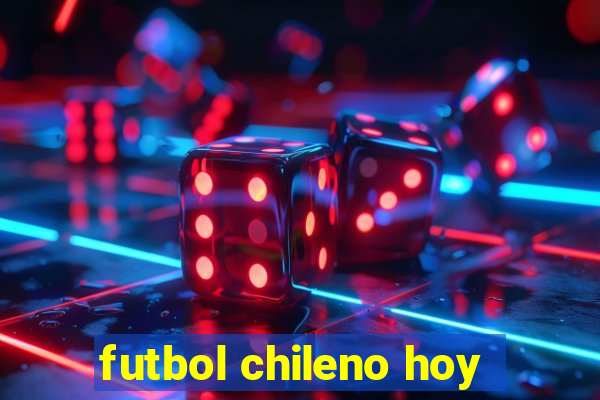 futbol chileno hoy