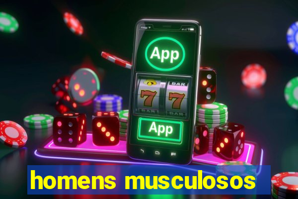 homens musculosos