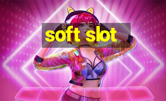 soft slot