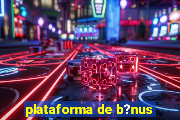 plataforma de b?nus