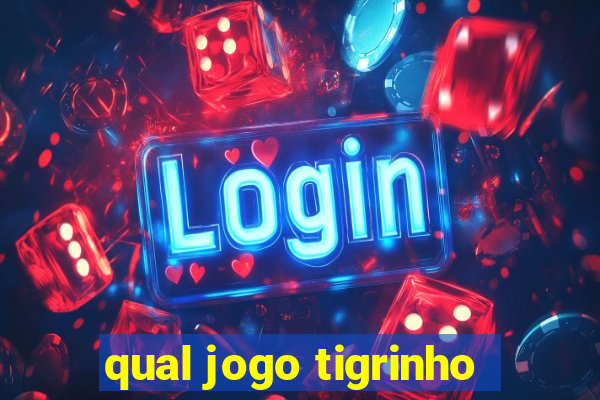 qual jogo tigrinho