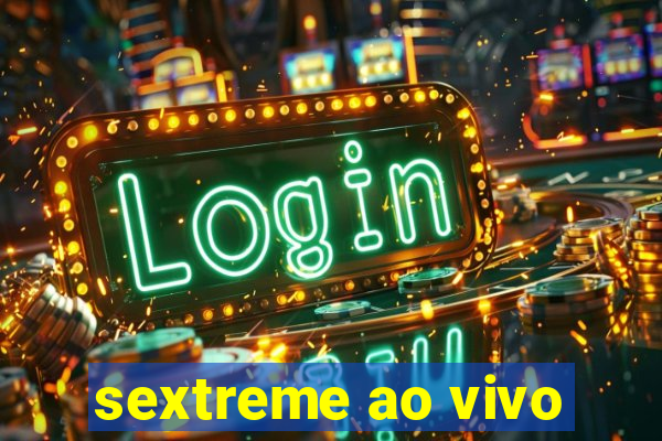 sextreme ao vivo