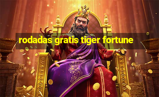 rodadas gratis tiger fortune