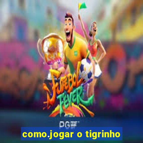 como.jogar o tigrinho