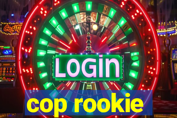 cop rookie