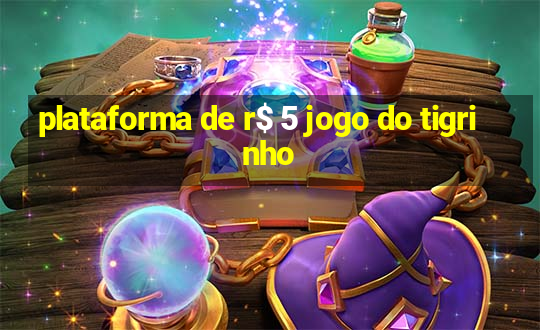 plataforma de r$ 5 jogo do tigrinho