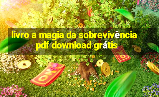 livro a magia da sobrevivência pdf download grátis