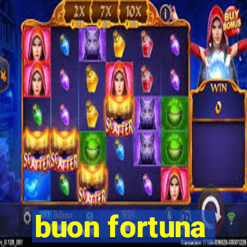 buon fortuna