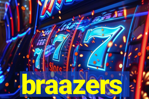 braazers