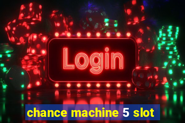 chance machine 5 slot