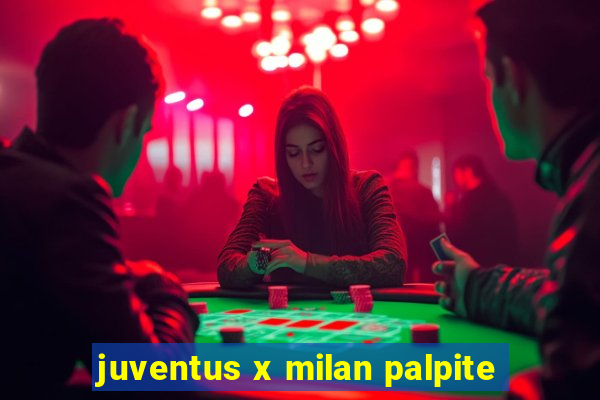 juventus x milan palpite