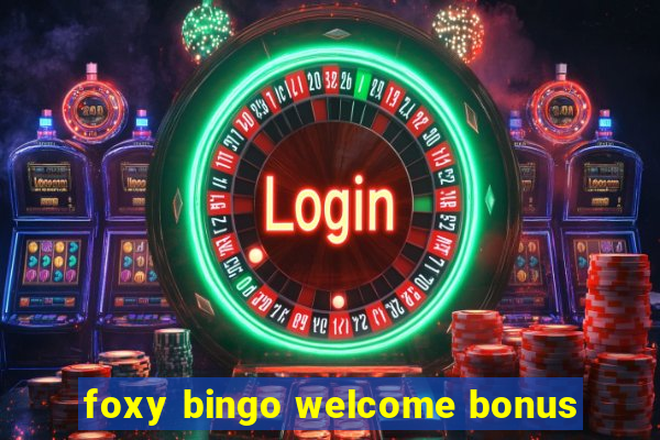 foxy bingo welcome bonus