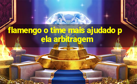 flamengo o time mais ajudado pela arbitragem