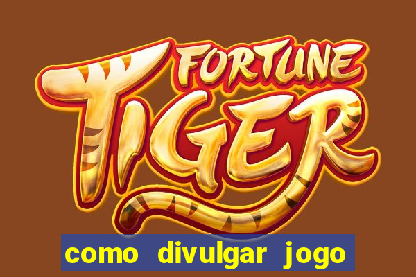 como divulgar jogo de aposta