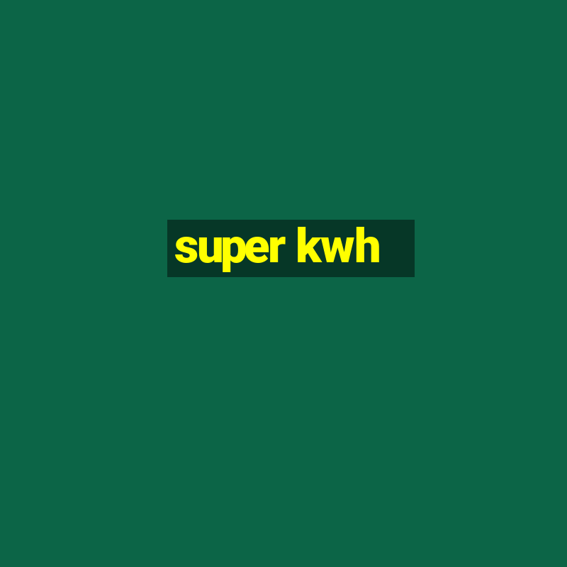 super kwh