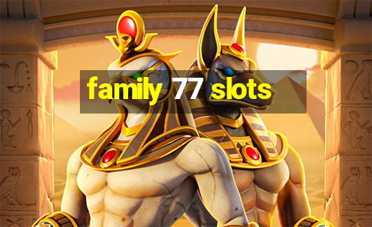 family 77 slots