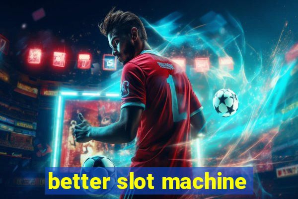 better slot machine