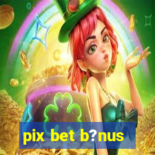 pix bet b?nus