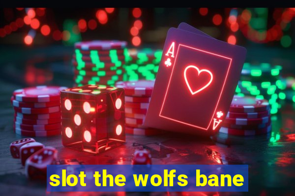 slot the wolfs bane