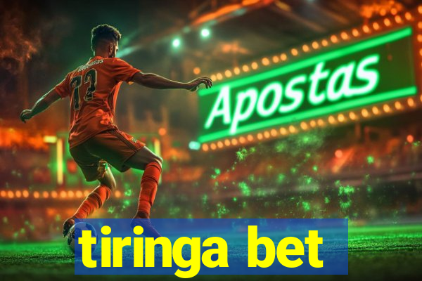 tiringa bet