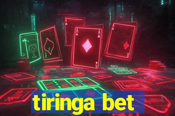 tiringa bet