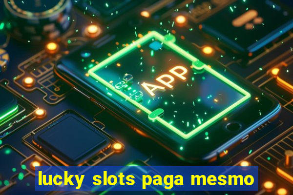 lucky slots paga mesmo