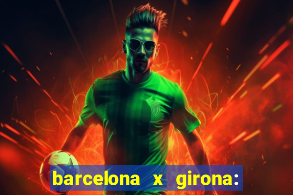 barcelona x girona: onde assistir