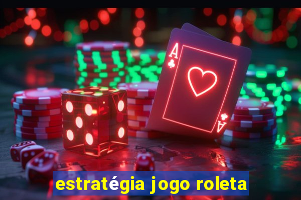 estratégia jogo roleta