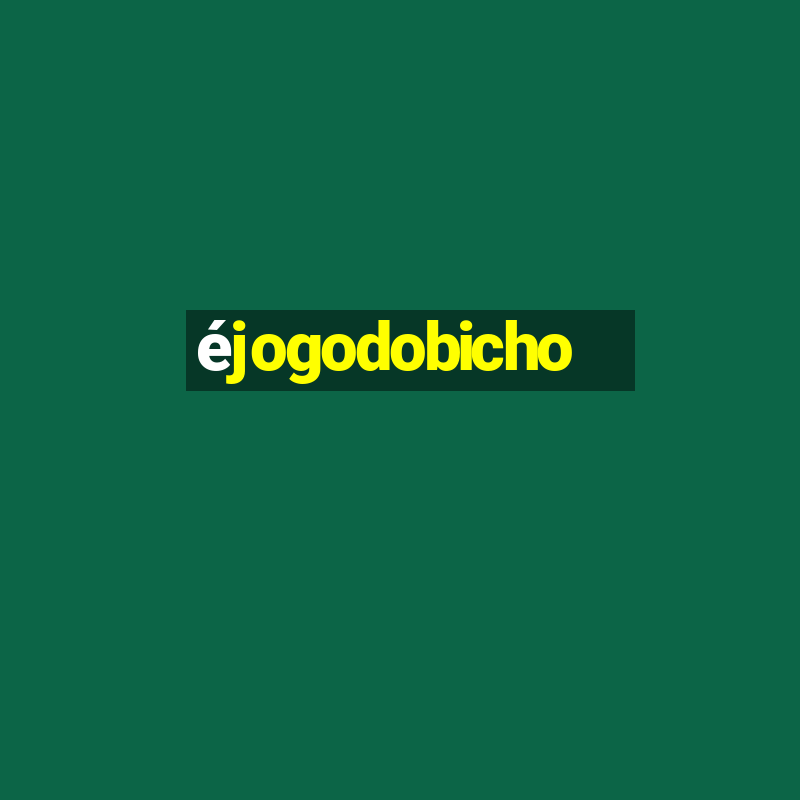 éjogodobicho