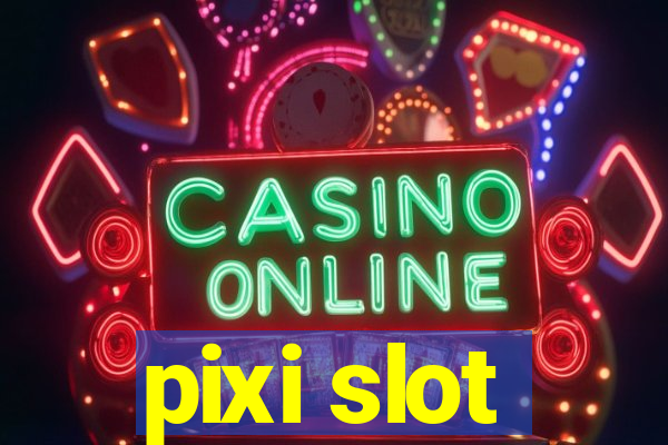 pixi slot