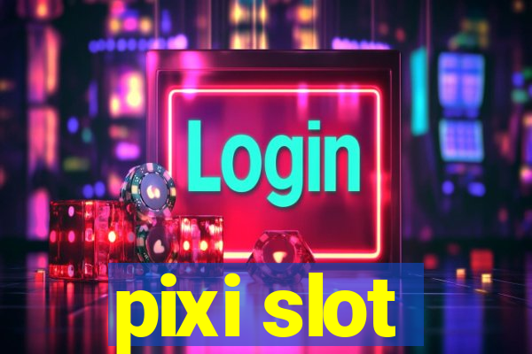 pixi slot