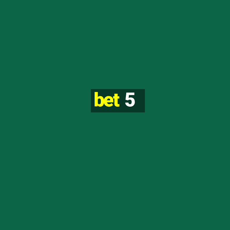 bet 5