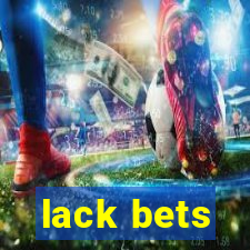 lack bets