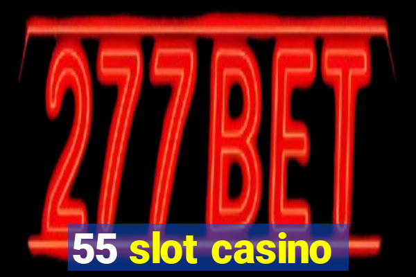 55 slot casino