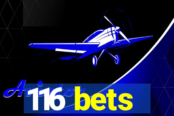 116 bets