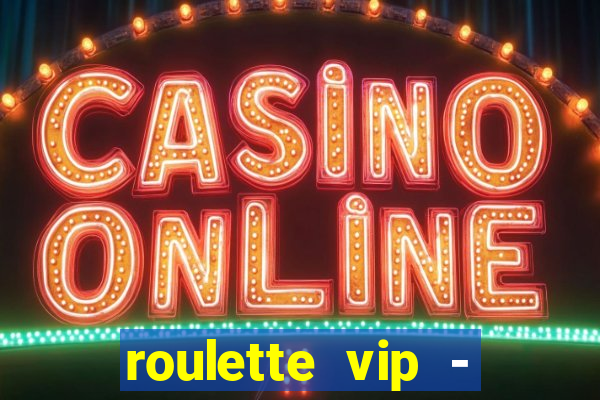 roulette vip - casino vegas