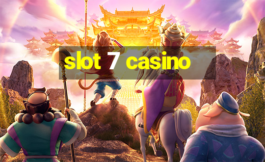 slot 7 casino